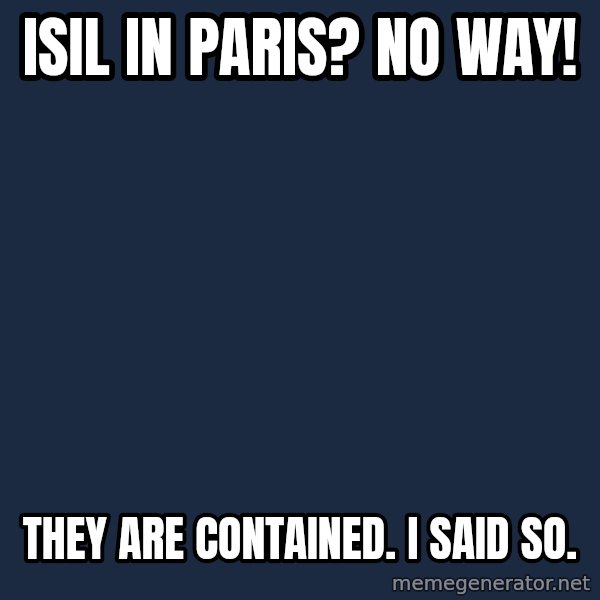 Obama meme: ISIL in Paris?  No way! / They are contained.  I said so.