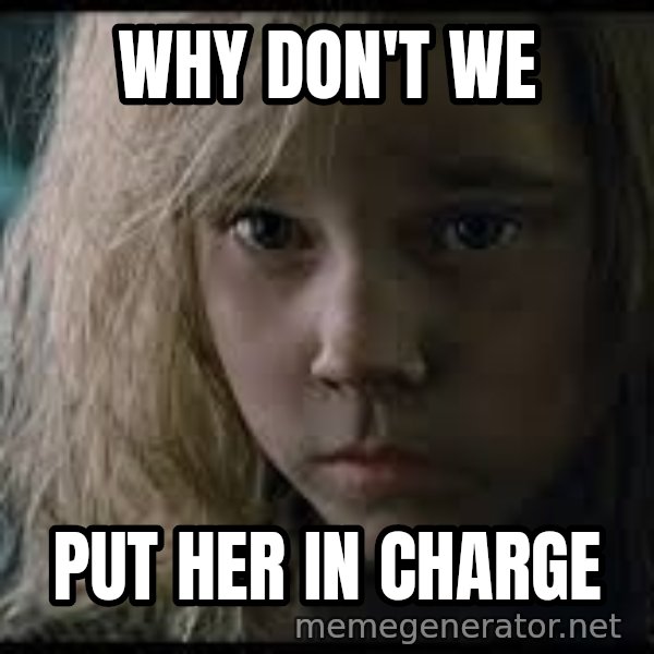 Aliens Newt meme: Why don't we / Put her in charge