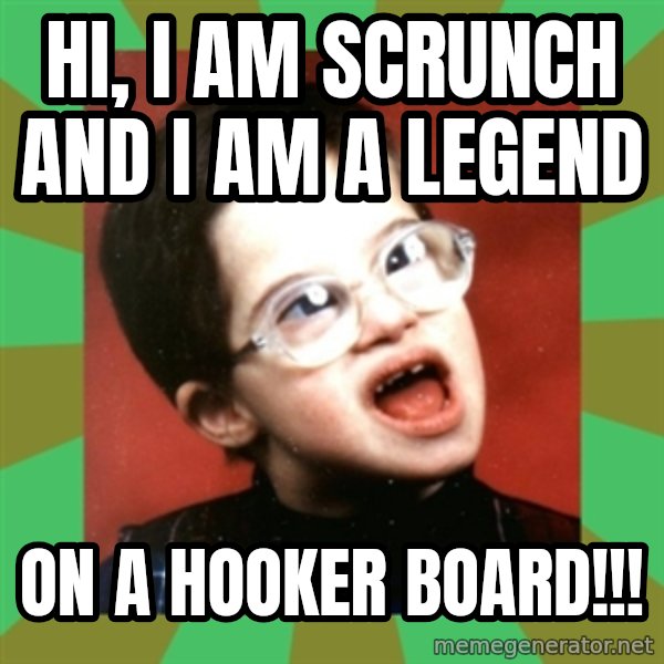 Retarded Kid 1 meme: Hi, I am Scrunch and I am a LEGEND / on a Hooker Board!!!