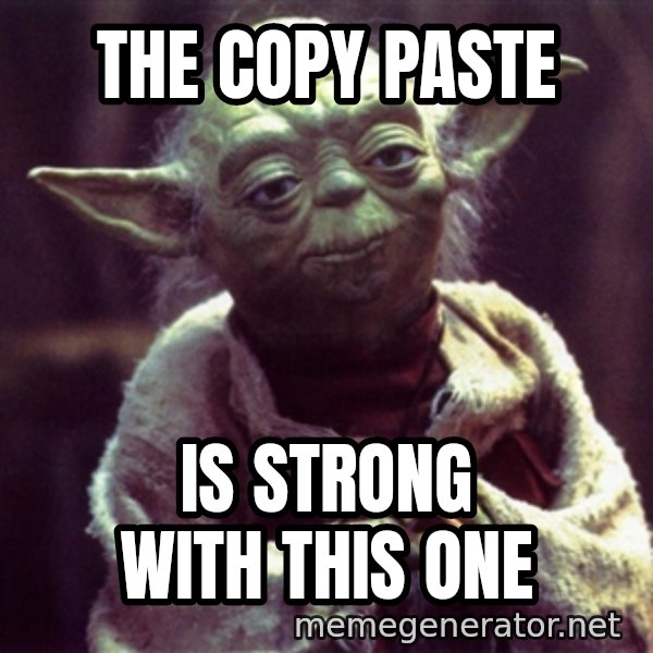 Yoda meme: the copy paste / is strong with this one