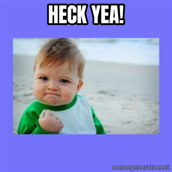 Success Kid meme: heck yea!