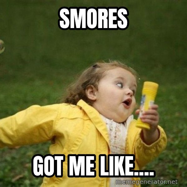 Little girl running away meme: SMORES / GOT ME LIKE....