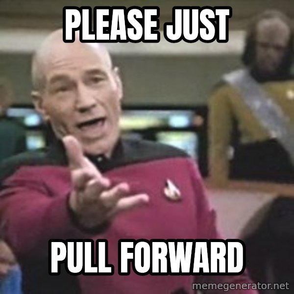 Captain Picard meme: Please Just / pull forward