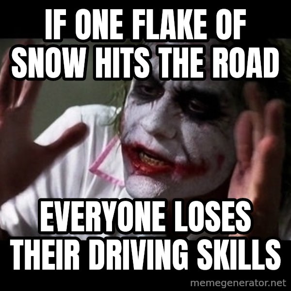 joker mind loss meme: If one flake of snow hits the road / Everyone loses their driving skills