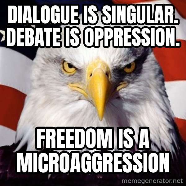 American Pride Eagle meme: Dialogue is Singular. Debate is Oppression. / Freedom is a Microaggression