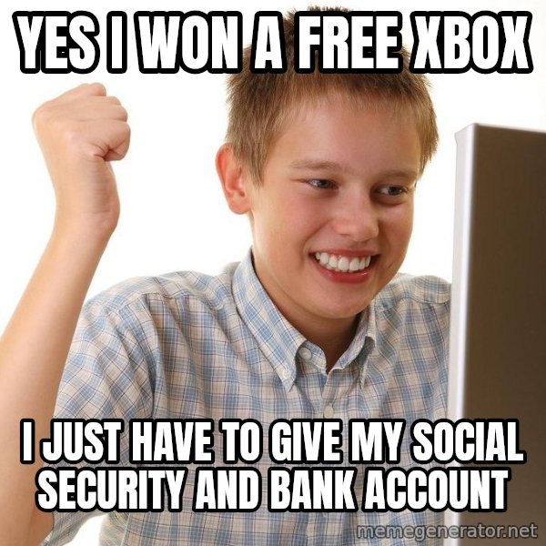 First Day on the internet kid meme: Yes I won a free Xbox / I just have to give my social security and Bank account