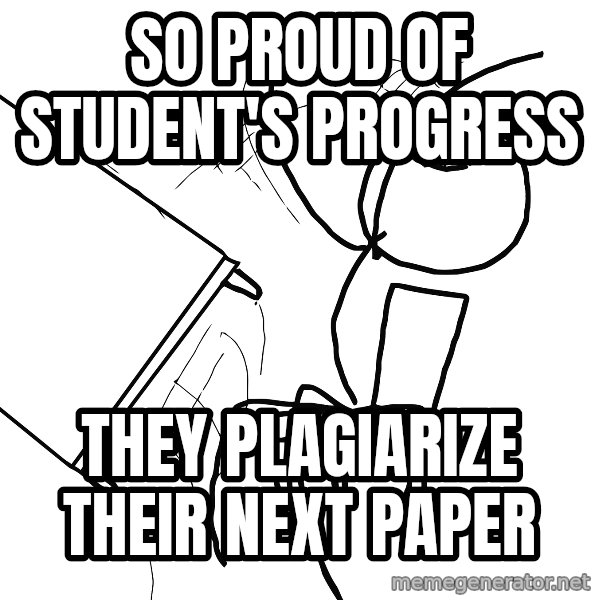 Desk Flip Rage Guy meme: so proud of student's progress / they plagiarize their next paper