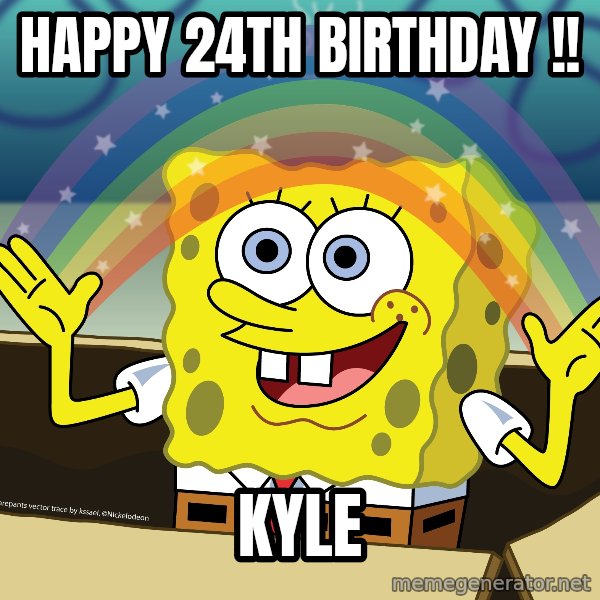 spongebob rainbow meme: Happy 24th Birthday  !! / Kyle