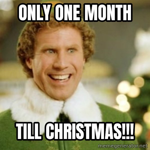Buddy the Elf meme: Only ONE month / Till Christmas!!!