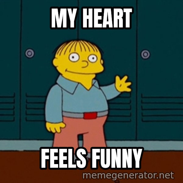 Ralph Wiggum meme: my heart / feels funny
