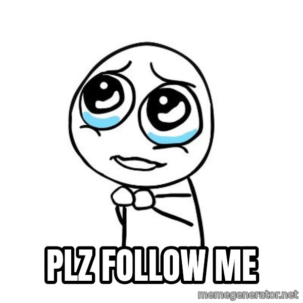 pleaseguy  meme: plz follow me