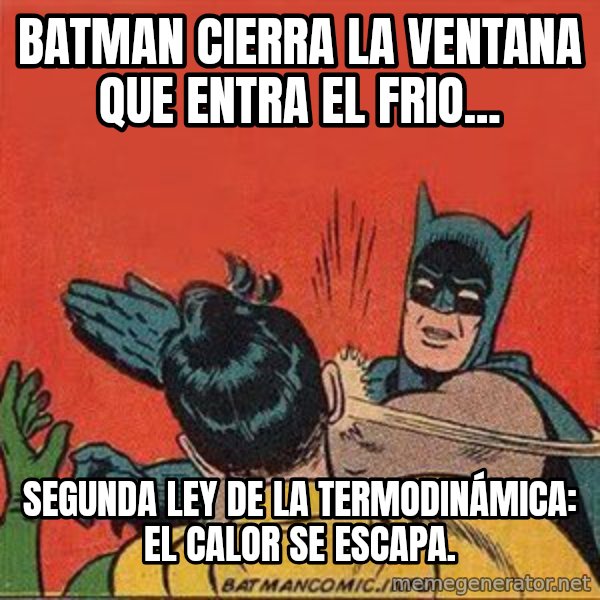 batman slap robin meme: Batman cierra la ventana que entra el frio... / Segunda ley de la termodinámica: El calor se escapa.
