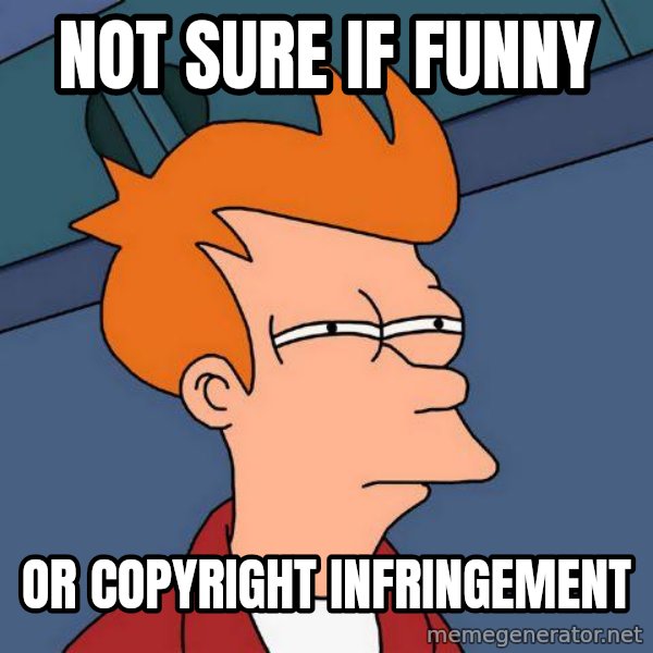 Futurama Fry meme: Not sure if funny / or Copyright infringement