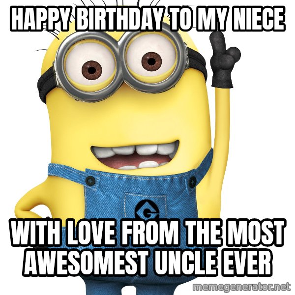Despicable Me Minion meme: Happy Birthday To My Niece / With love from The Most Awesomest Uncle Ever