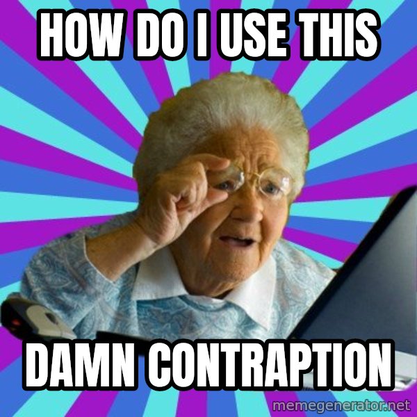 old lady meme: How do i use this / damn contraption