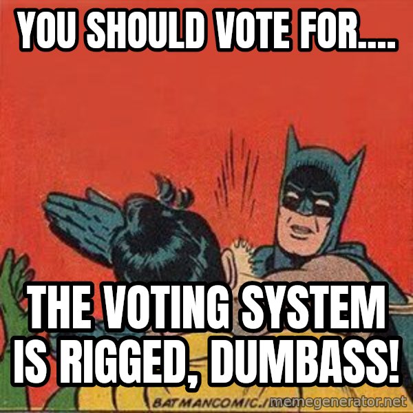 batman slap robin meme: You should vote for.... / The voting system is rigged, dumbass!