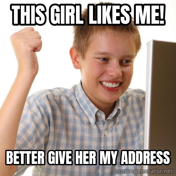 First Day on the internet kid meme: This girl likes me! / better give her my address
