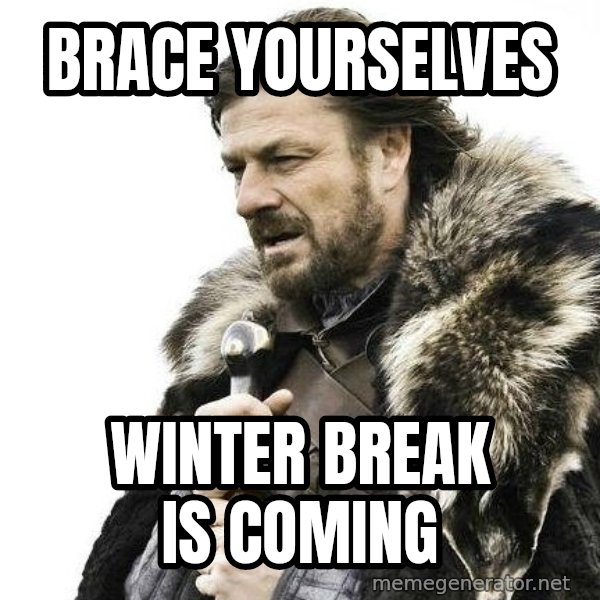 Brace Yourself Winter is Coming. meme: BRACE YOURSELVES / WINTER BREAK IS COMING