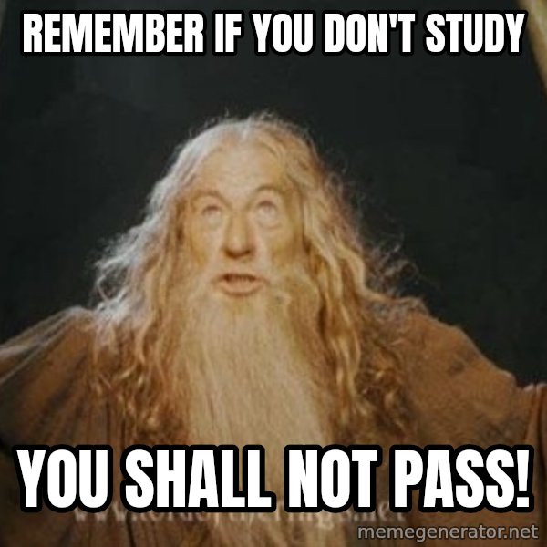 You shall not pass meme: Remember if you don't study / YOU SHALL NOT PASS!