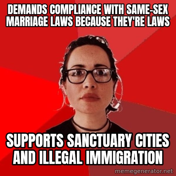 Liberal Douche Garofalo meme: demands compliance with same-sex marriage laws because they're laws / supports sanctuary cities and illegal immigration