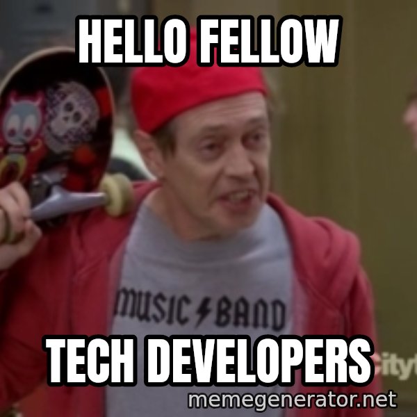 Fellow Kids meme: Hello fellow / tech developers
