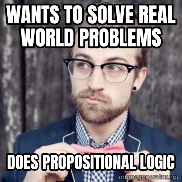 Scumbag Analytic Philosopher meme: Wants to solve real world problems / Does propositional logic