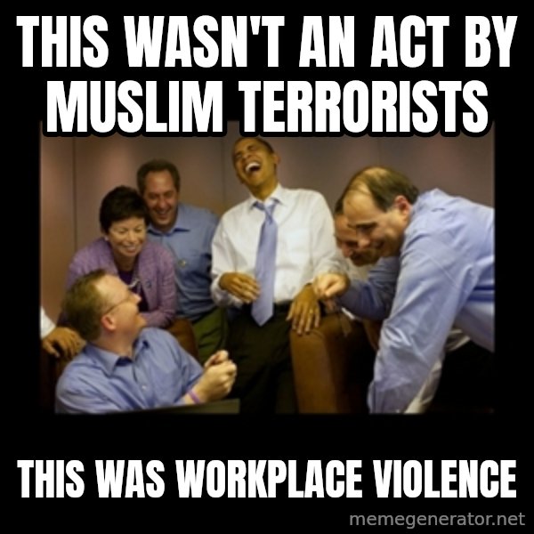 obama laughing  meme: this wasn't an act by muslim terrorists / this was workplace violence