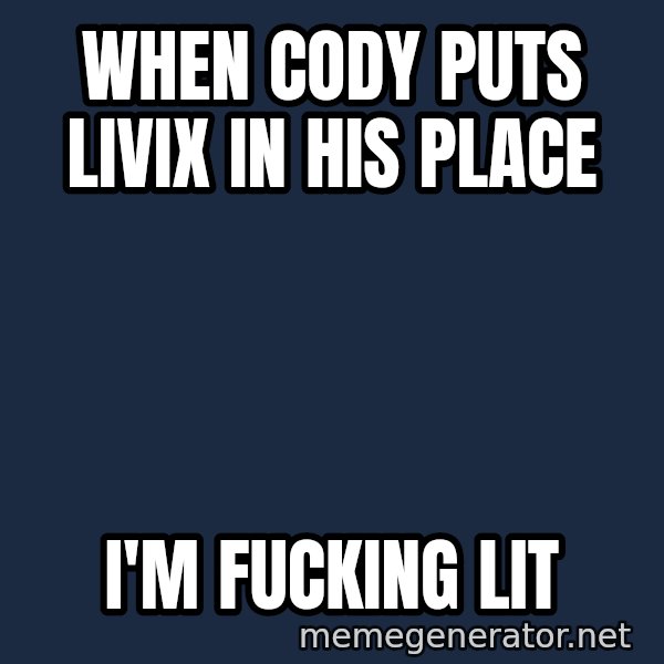 Seal Lit meme: When Cody Puts Livix in his place / I'm fucking lit