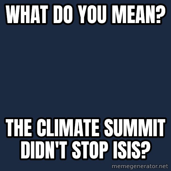 Obama meme: What do you mean? / The climate summit didn't stop ISIS?