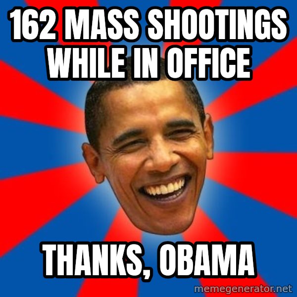 Obama meme: 162 mass shootings while in office / Thanks, Obama
