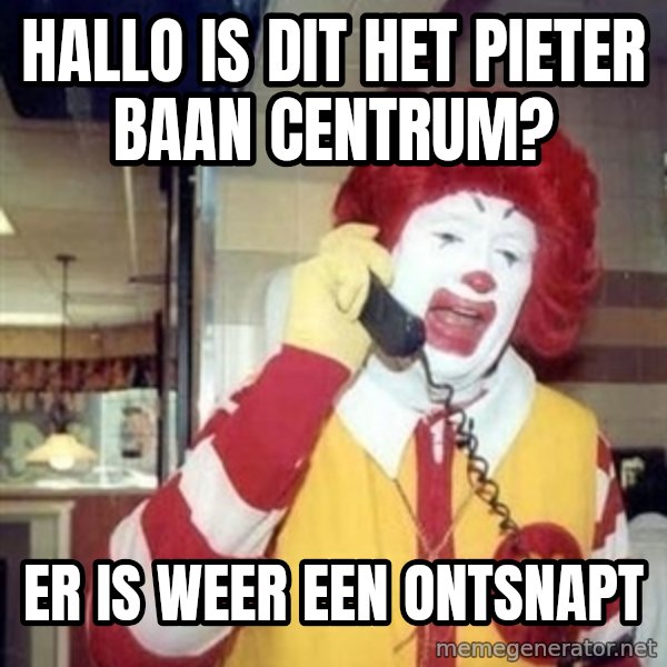 Ronald Mcdonald Call meme: Hallo is dit het pieter baan centrum? / Er is weer een ontsnapt