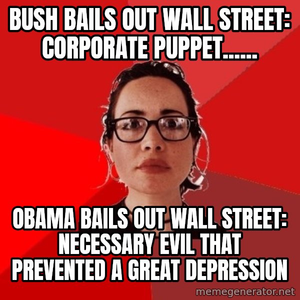 Liberal Douche Garofalo meme: Bush bails out Wall Street: Corporate puppet...... / Obama bails out Wall Street: Necessary evil that prevented a great depression