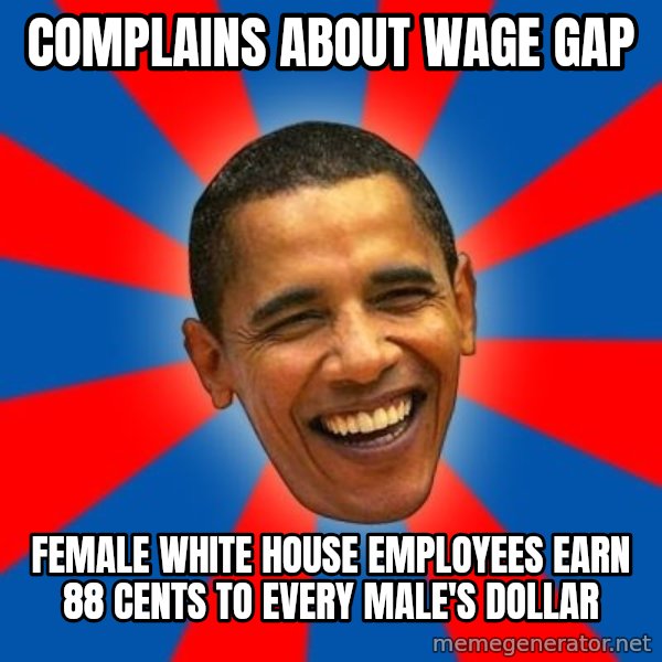 Obama meme: Complains about wage gap / Female White House employees earn 88 cents to every male's dollar