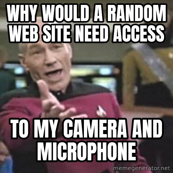 Captain Picard meme: why would a random web site need access / to my camera and microphone