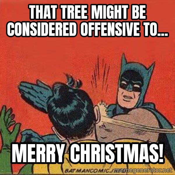 batman slap robin meme: that tree might be considered offensive to... / Merry Christmas!