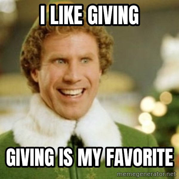Buddy the Elf meme: I LIKE GIVING / GIVING IS MY FAVORITE