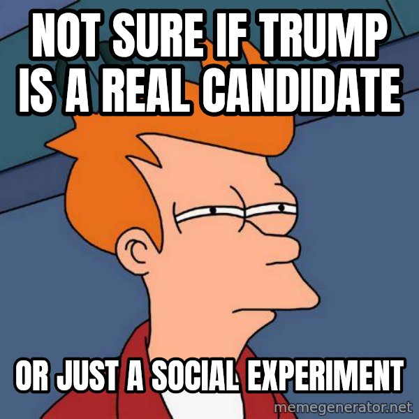 Futurama Fry meme: not sure if Trump is a real candidate / or just a social experiment