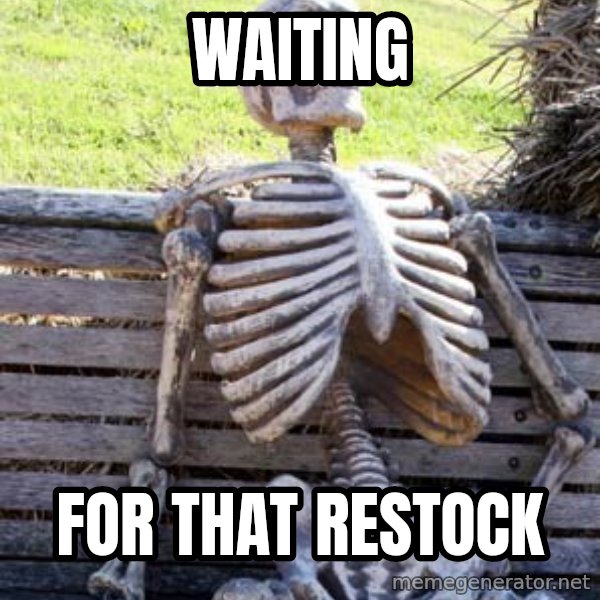 Waiting Skeleton meme: waiting / for that restock