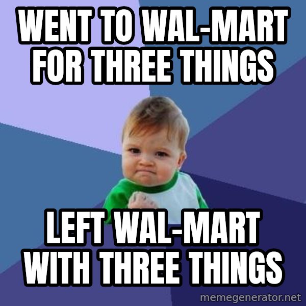 Success Kid meme: went to wal-mart for three things / left wal-mart with three things
