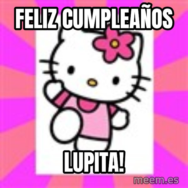 Hello Kitty meme: FELIZ CUMPLEAÑOS / LUPITA!