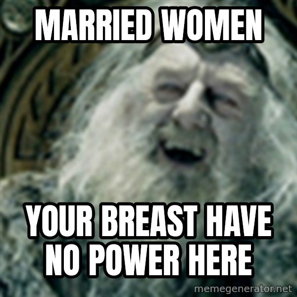 you have no power here meme: married women / your breast have no power here