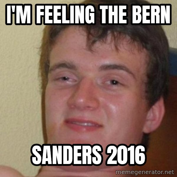 really high guy meme: I'm feeling the bern / sanders 2016