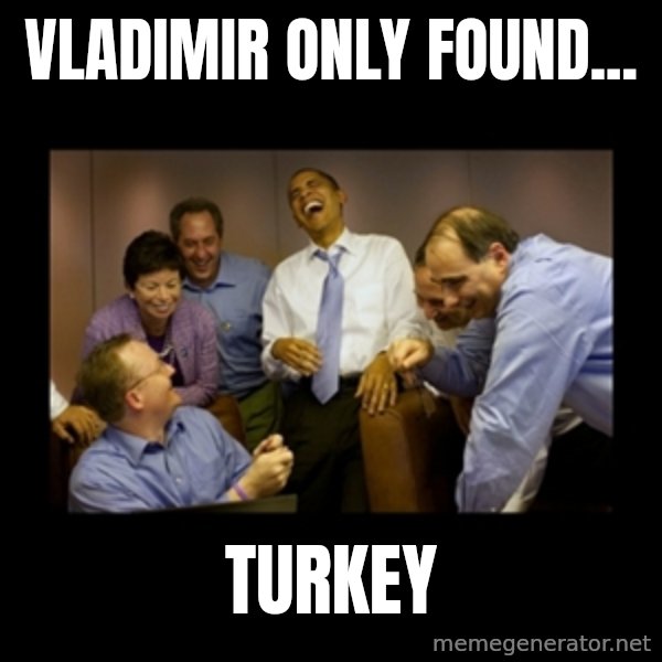 obama laughing  meme: Vladimir only found... / Turkey