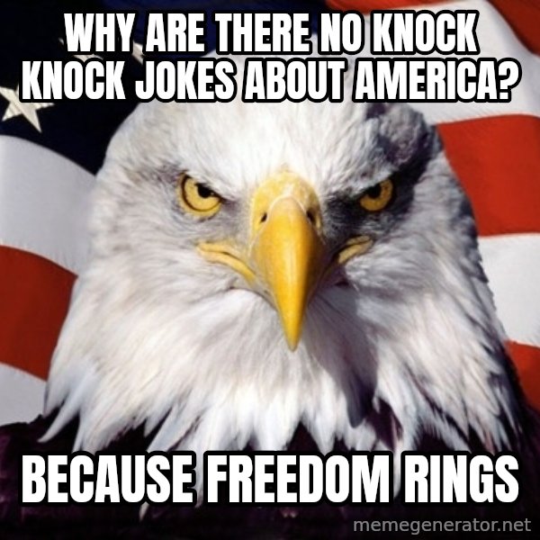 American Pride Eagle meme: why are there no knock knock jokes about america? / because freedom rings