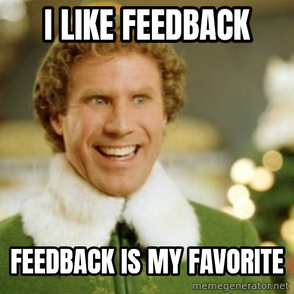 Buddy the Elf meme: i like feedback / feedback is my favorite