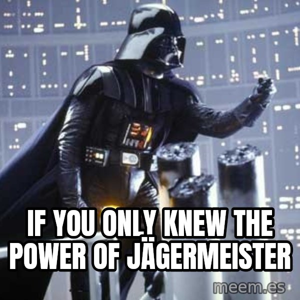 Darth Vader Shaking Fist meme: IF YOU ONLY KNEW THE POWER OF JÄGERMEISTER