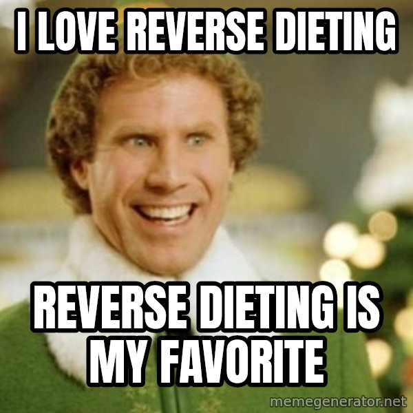 Buddy the Elf meme: I Love Reverse dieting / Reverse dieting is my favorite