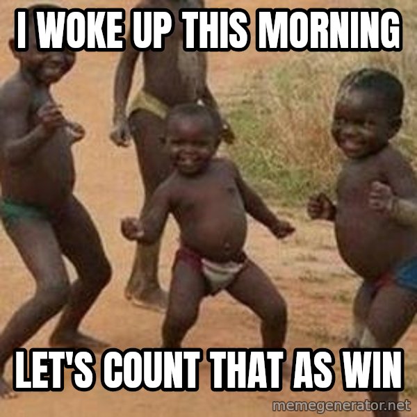 african children dancing meme: I woke up this morning / Let's count that as win