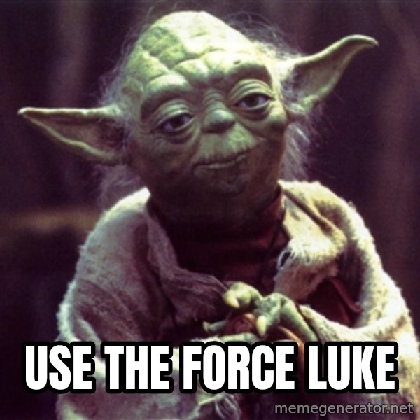 Yoda meme: use the force luke