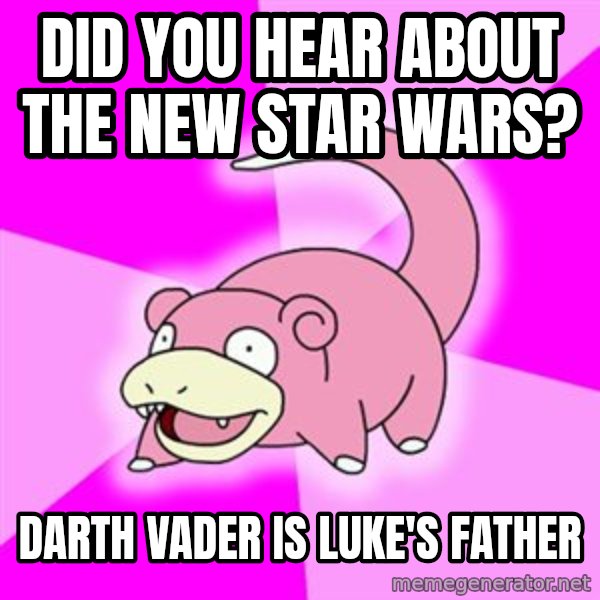 Slowpoke meme: did you hear about the new star wars? / Darth vader is Luke's father